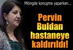 Pervin Buldan hastaneye kaldırıldı!