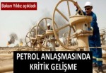 Petrol anlaşmasında kritik gelişme