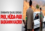 PKK, Hüda-Par Dicle İlçe Başkanı'nı kaçırdı