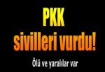 PKK sivilleri vurdu: 1 ölü, 1 yaralı