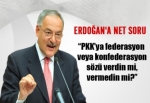 "PKK’ya federasyon sözü verdin mi?"