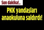PKK yandaşları anaokuluna saldırdı!