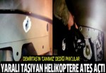 PKK yaralı askerleri taşıyan helikopterlere ateş açtı
