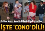 Polise karşı kendi dillerini geliştirmişler... İşte 'Cono' dili!