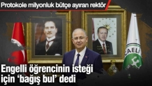Protokole milyonluk bütçe ayıran rektör engelli öğrencinin isteği için ‘bağış bul’ dedi