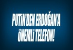 Putin'den Erdoğan'a önemli telefon