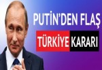 Putin'den flaş Türkiye kararı!