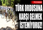 PYD: Türk ordusuna karşı gelmek istemiyoruz!