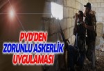PYD'den zorunlu askerlik uygulaması