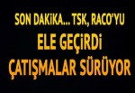 Raco ele geçirildi... Çatışmalar sürüyor...