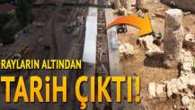 Rayların altından tarih çıktı
