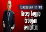 ‘Recep Tayyip Erdoğan sen bittin!’
