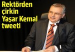 Rektörden Yaşar Kemal'le ilgili çirkin tweet