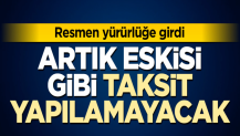 Resmen yürürlüğe girdi Artık eskisi gibi taksit yapılamayacak