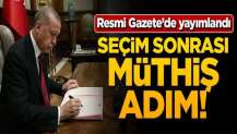 Resmi Gazete'de yayımlandı! Seçim sonrası müthiş adım