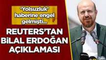 Reuters'tan Bilal Erdoğan haberi hakkında açıklama