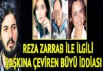 Reza Zarrab ile ilgili şaşkına çeviren büyü ve fal iddiası
