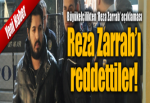 Reza Zarrab'ı reddettiler!