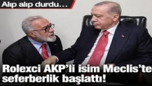 Rolexci AKP’li isim Meclis’te seferberlik başlattı! Alıp alıp durdu…