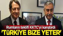 Rumların teklifi KKTC'yi karıştırdı: Türkiye bize yeter