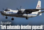 Rus uçakları Türk sahasında denetim yapacak!