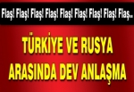 Rusya ve Türkiye arasında dev anlaşma