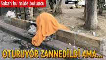 Sabah bu halde bulundu! Oturuyor zannedildi ama..
