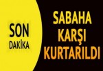 Sabaha karşı kurtarıldı