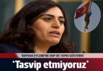 Sabahat Tuncel: Bayrak indirilmesini tasvip etmiyoruz