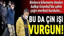 Sahte çağrı merkezi kurdular: Çin işi vurgun