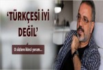 'Sakık'ın Türkçesi çok iyi değil!'