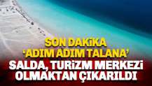 Salda Gölü 'turizm merkezi' olmaktan çıkarıldı. Adım adım talana