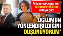 Saldırganın babasının ifadesi ortaya çıktı: Oğlum yönlendirildi