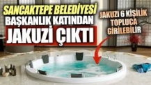 Sancaktepe Belediyesi başkanlık katından jakuzi çıktı. 6 kişilik topluca girilebilir