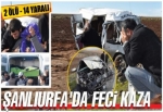 Şanlıurfa'da feci kaza: 2 ölü, 14 yaralı