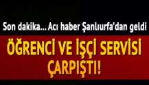 Şanlıurfa'da işçi servisi ve öğrenci servisi çarpıştı!