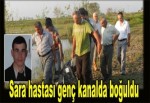 Sara hastası genç kanalda boğuldu