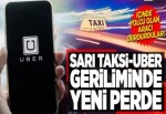 Sarı Taksi-Uber geriliminde yeni perde.