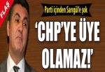 'Sarıgül CHP'ye üye olamaz'