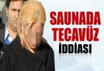 Saunada tecavüz iddiası