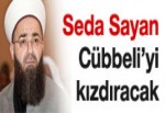 Seda Sayan, Cübbeli'yi kızdıracak