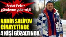 Sedat Peker işaret etmişti. Nadir Salifov öldürülmesine ilişkin 4 kişi gözaltına alındı