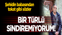 Şehidimizin babasından tokat gibi sözler: Demirtaş mı masum?