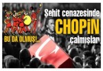 Şehidin cenazesinde Chopin çalmışlar