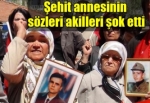 Şehit annesinin sözleri akilleri şoke etti