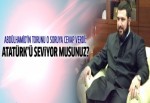 Şehzade Abdülhamid Atatürk'ü seviyor musunuz sorusunu cevapladı