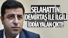 Selahattin Demirtaş ile ilgili iddia yalan çıktı