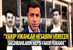 Selahattin Demirtaş: Saldıranların hepsi fakir fukaralar!