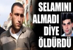 Selamını almayan arkadaşını öldürdü