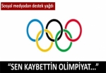 "Sen kaybettin olimpiyat"